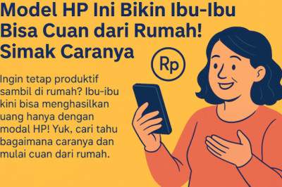 Modal HP Ini Bikin Ibu-Ibu Bisa Cuan dari Rumah! Simak Caranya
